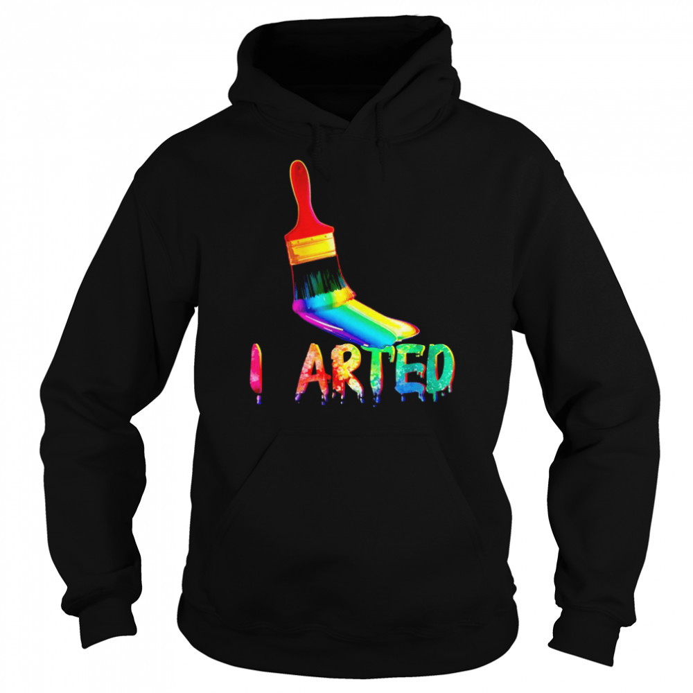 I Arted Art Unisex Hoodie