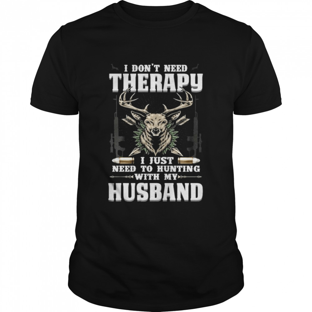 I Don’t Need Therapy I Just Need To Hunting With My Husband Classic Men's T-shirt