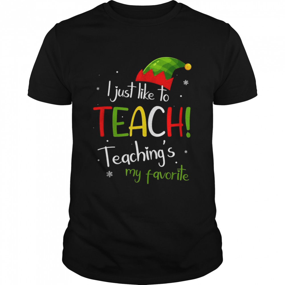 I Just Like to Teach Teachings My Favorite Teacher Christmas Classic Men's T-shirt