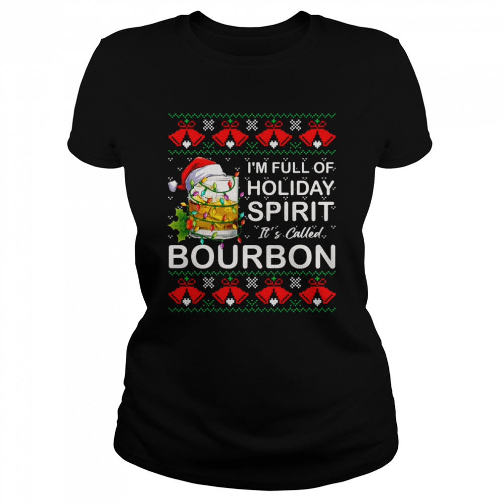 I’m Full Of Holiday Spirit Bourbon Ugly Christmas Classic Women's T-shirt