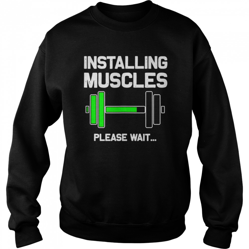 Installing Muscles Loading Please Wai Fitness Unisex Sweatshirt