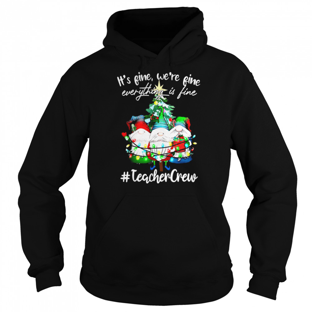 It’s Fine, We’re Fine Everything Is Fine, Teacher Crew Unisex Hoodie