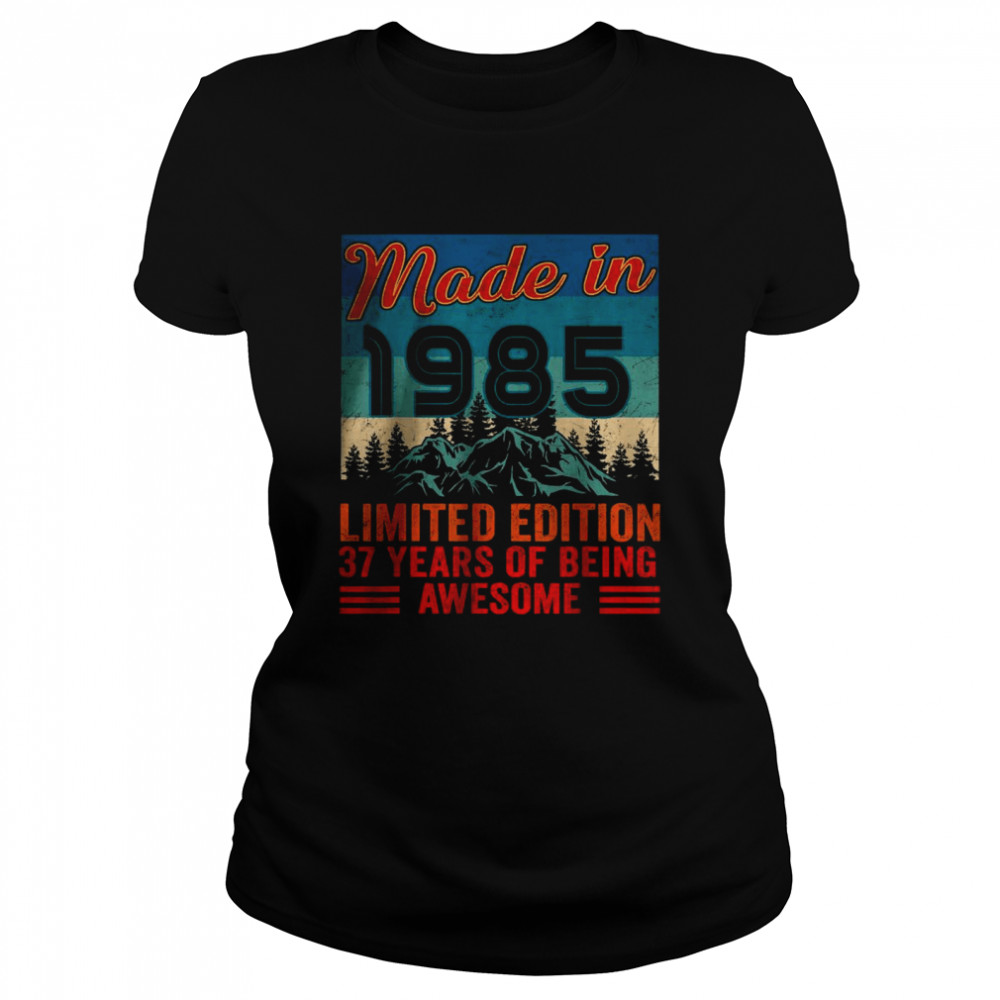 Made In 1985 Limited Edition 37 Years Of Being Awesome T- Classic Women's T-shirt