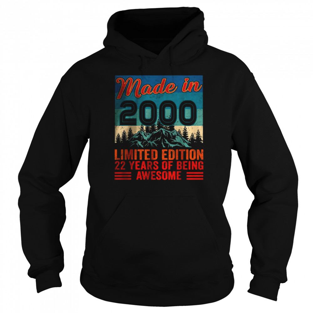 Made In 2000 Limited Edition 22 Years Of Being Awesome T- Unisex Hoodie