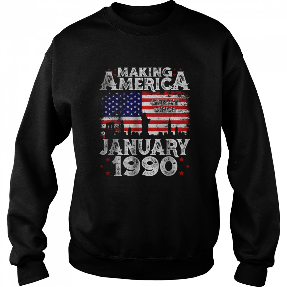 Making America Great Since January 1990 Unisex Sweatshirt