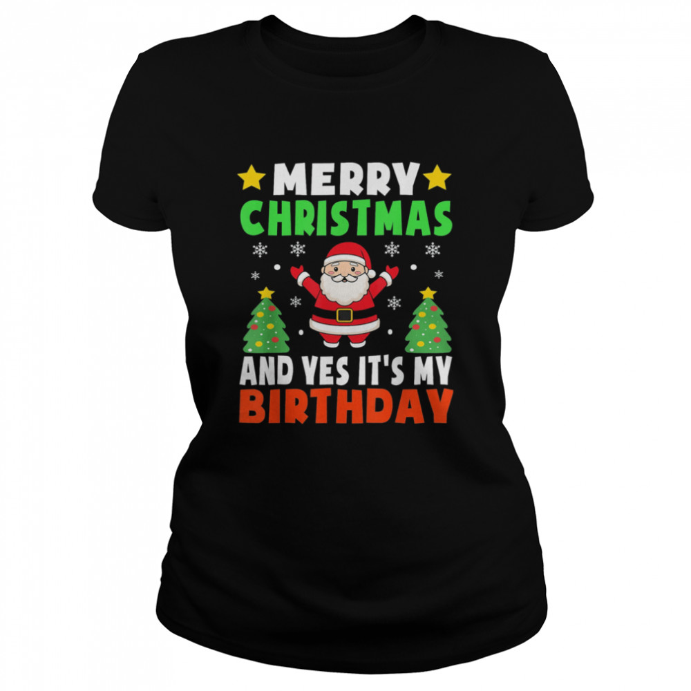 Merry Christmas And Yes It’s My Birthday Christmas Party Classic Women's T-shirt