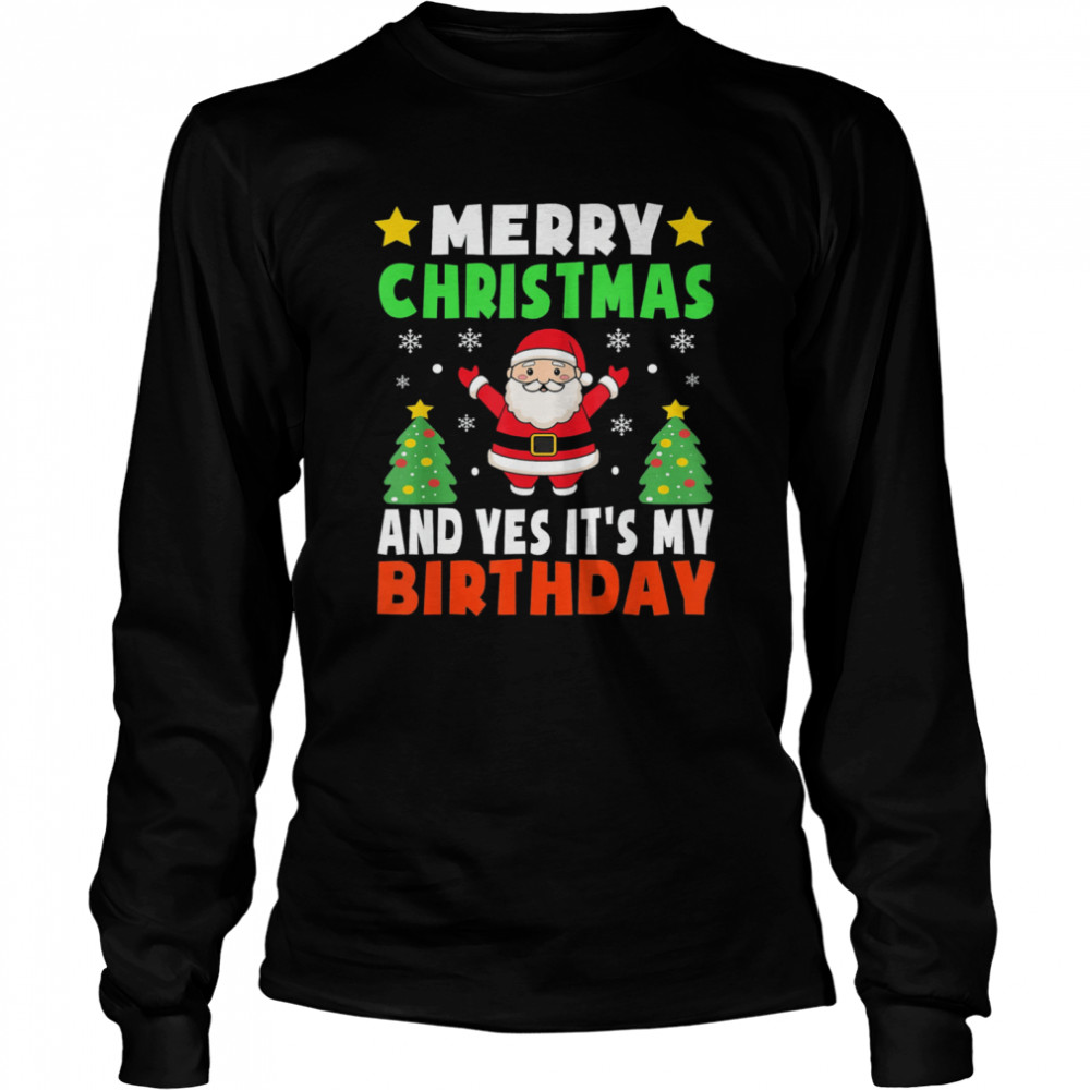 Merry Christmas And Yes It’s My Birthday Christmas Party Long Sleeved T-shirt