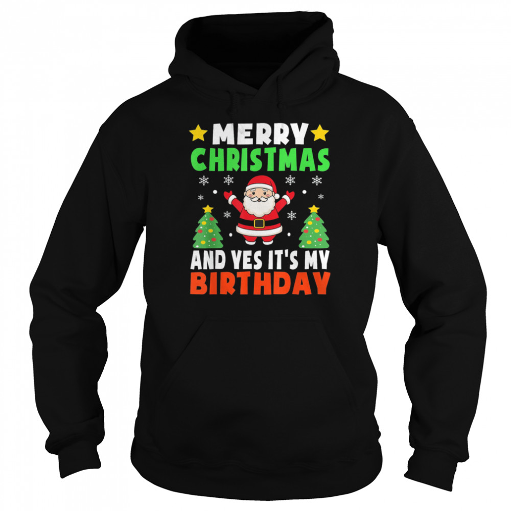 Merry Christmas And Yes It’s My Birthday Christmas Party Unisex Hoodie