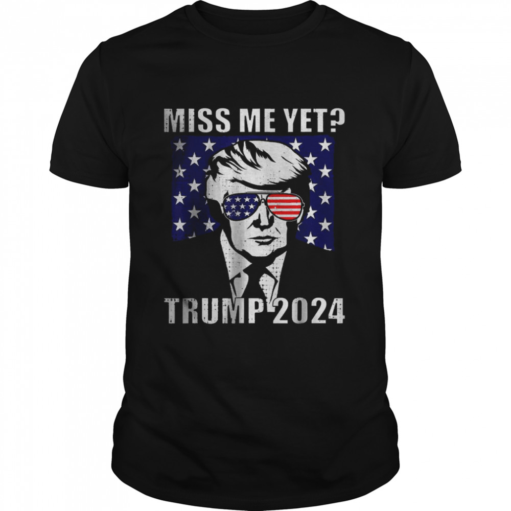 Miss Me Yet Trump 2024 Funny T- Classic Men's T-shirt