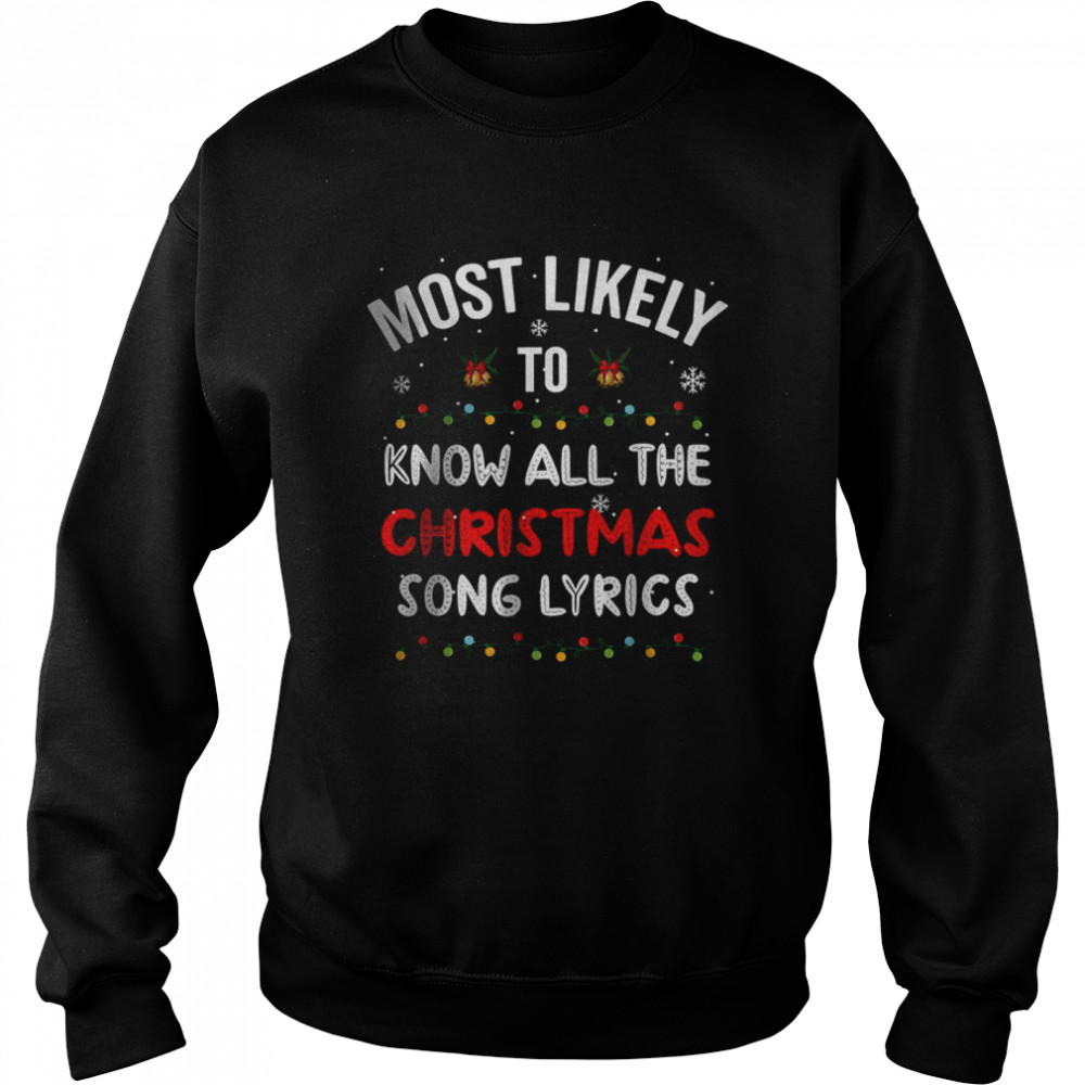 Most Likely To Know All The Christmas Song Lyrics T- Unisex Sweatshirt