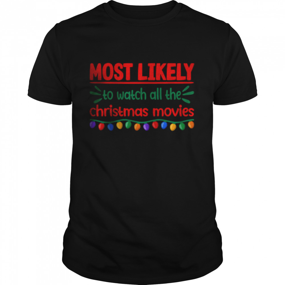 Most Likely To Watch All The Christmas Movies T- Classic Men's T-shirt