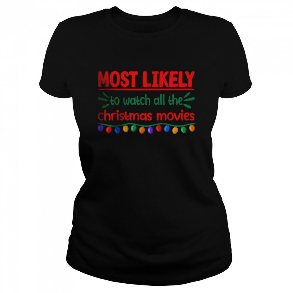 Most Likely To Watch All The Christmas Movies T- Classic Women's T-shirt