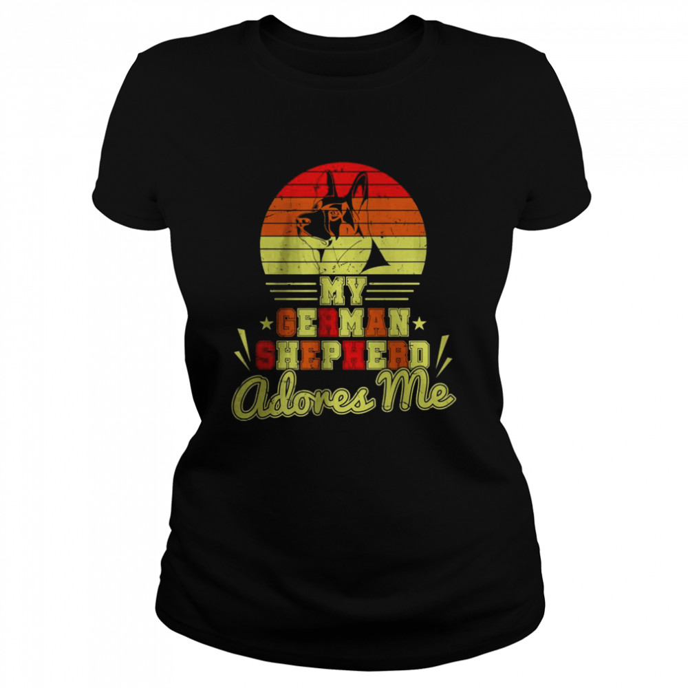 My German Shepard Adores Me T- Classic Women's T-shirt