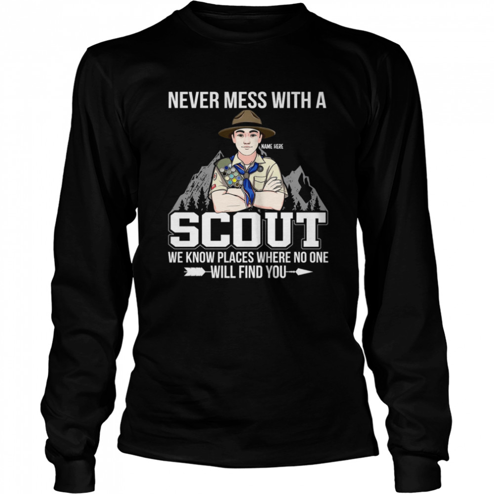 Never mess with a scout we know places where no one will find you shirt Long Sleeved T-shirt