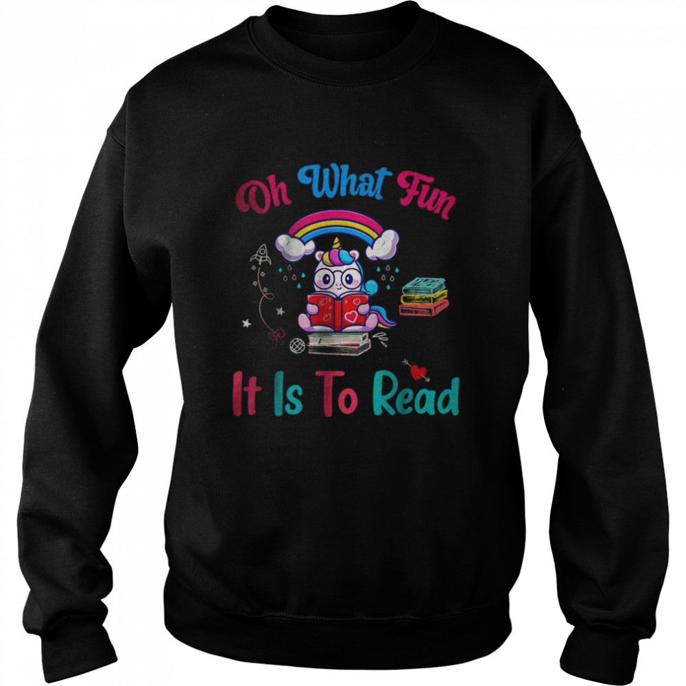 Oh What Fun It Is To Read T- Unisex Sweatshirt