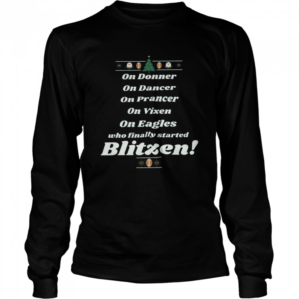 On donner on dancer on vixen on eagles who finally started blitzen shirt Long Sleeved T-shirt