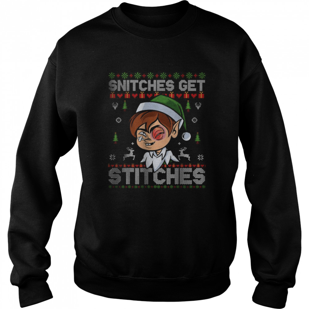 SNITCHES GET STITCHES Funny Elf Snitched To Santa Claus Xmas T- Unisex Sweatshirt