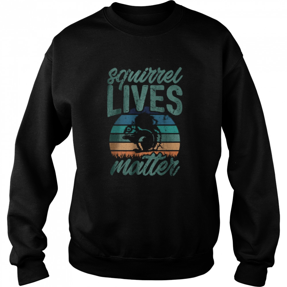 Squirrel Live Matter best T- Unisex Sweatshirt