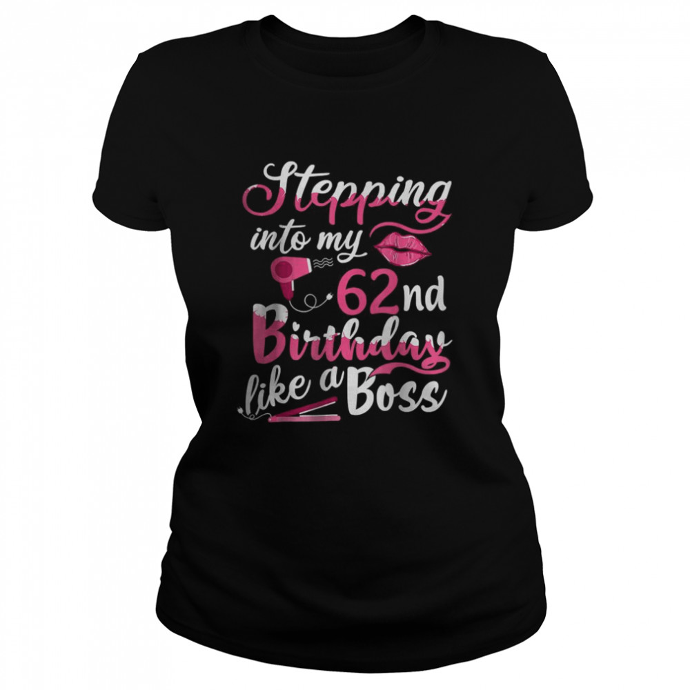 Stepping Into My 62nd Birthday Like A Boss Bday Gift Women T- Classic Women's T-shirt