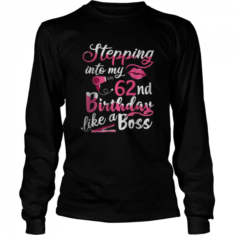 Stepping Into My 62nd Birthday Like A Boss Bday Gift Women T- Long Sleeved T-shirt