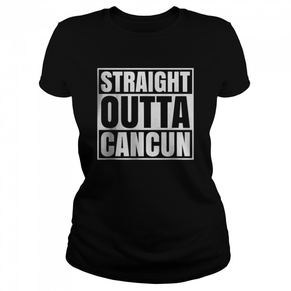 Straight Outta Cancun Mexico Souvenir T- Classic Women's T-shirt