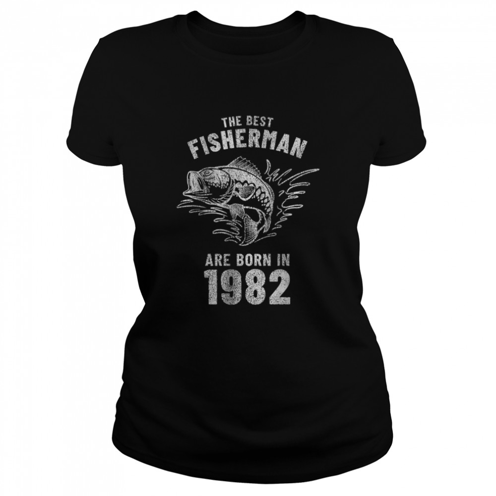 The Best Fisherman Are Born In 1982 shirt Classic Women's T-shirt