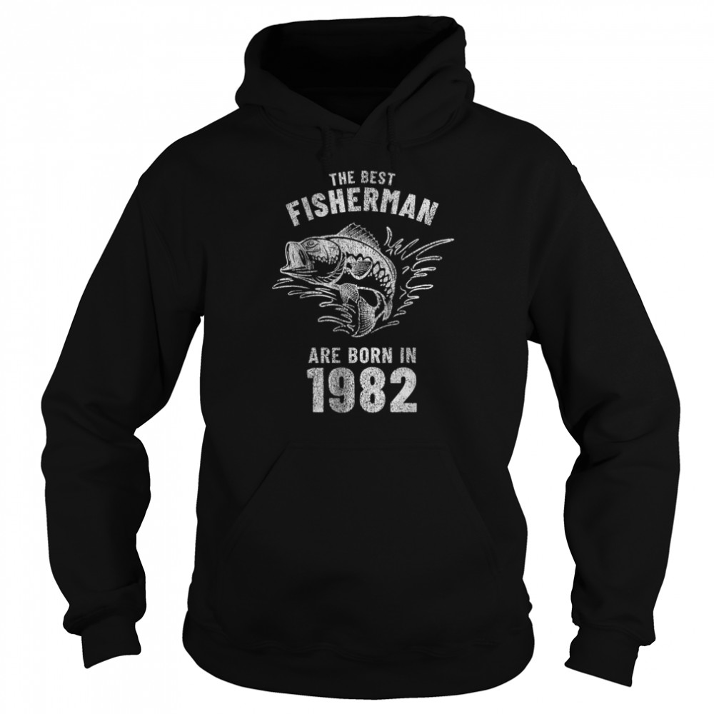 The Best Fisherman Are Born In 1982 shirt Unisex Hoodie