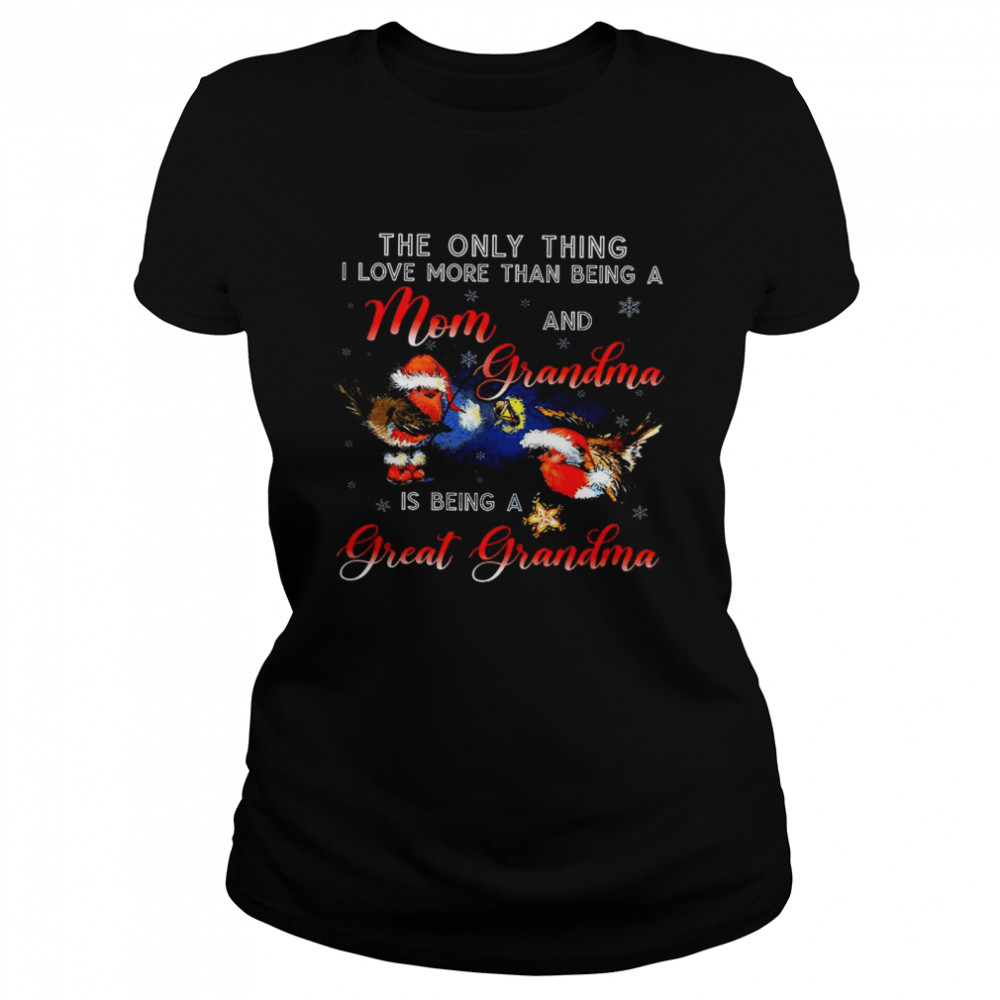 The Only Thing I Love More Than Being A Mom And Grandma Is Being A Great Grandma Classic Women's T-shirt