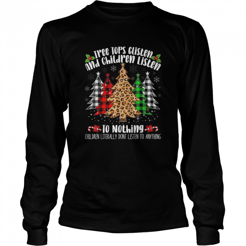 Tree Tops Glisten & Children Listen To Nothing Christmas Long Sleeved T-shirt