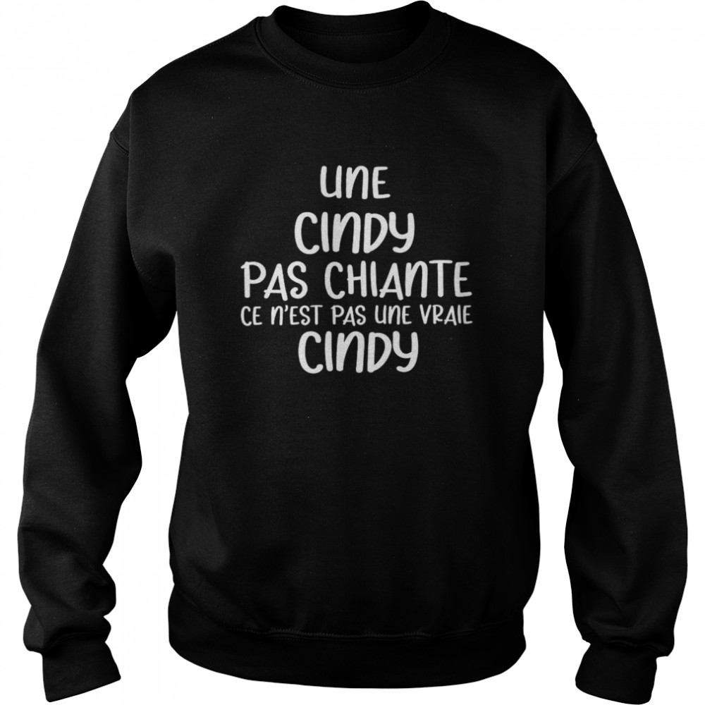 Une Cindy Pas Chiante Ce N’est Pas Une Vraie Cindy Unisex Sweatshirt