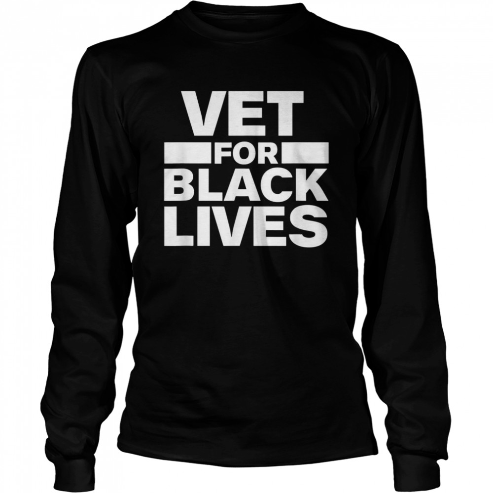 Vet for Black Lives Matter BLM Vets Veterans of Military Long Sleeved T-shirt