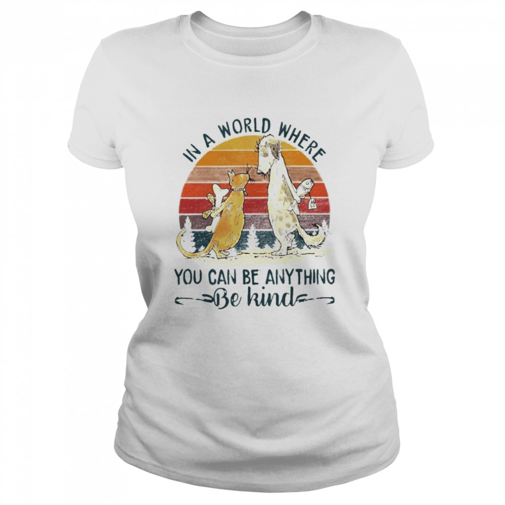 Awesome dog and cat in a world where you can be anything be kind vintage shirt Classic Women's T-shirt