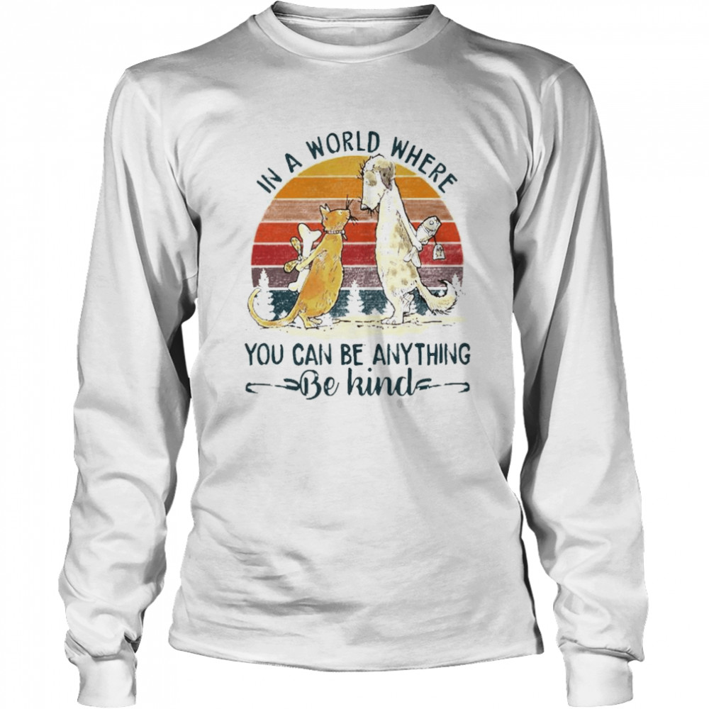 Awesome dog and cat in a world where you can be anything be kind vintage shirt Long Sleeved T-shirt