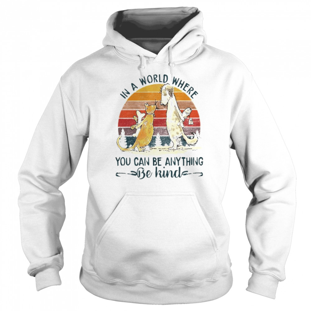 Awesome dog and cat in a world where you can be anything be kind vintage shirt Unisex Hoodie