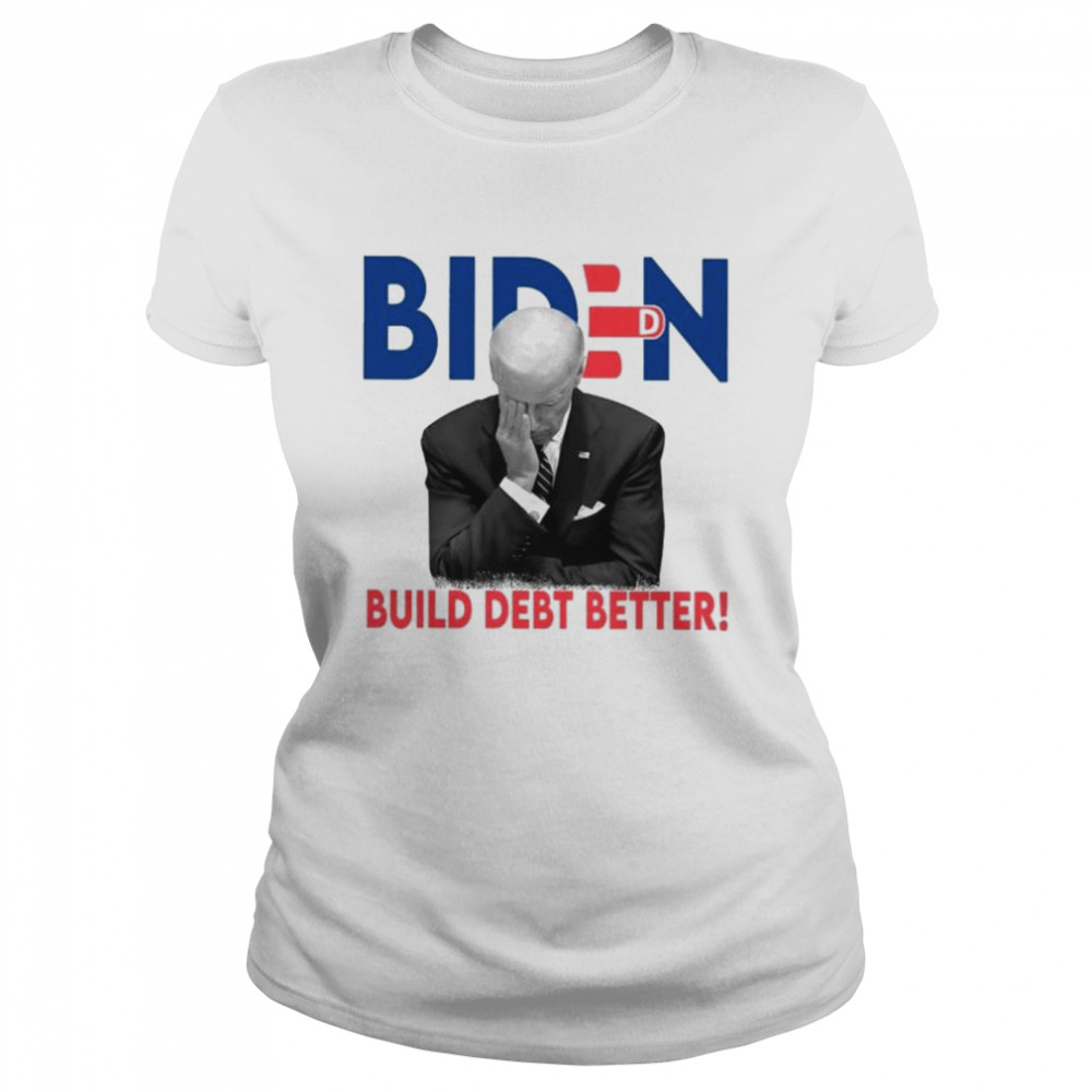 Biden Build Debt Better shirt Classic Women's T-shirt