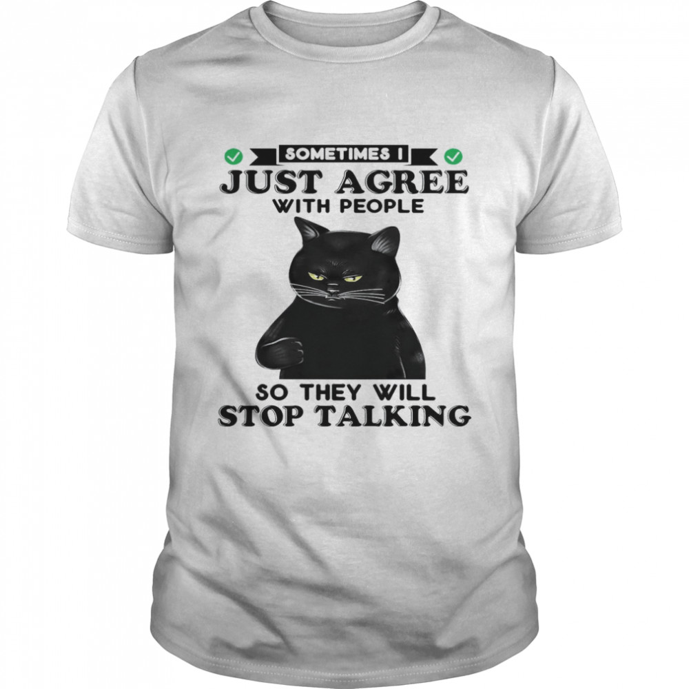 Cat Sometimes Just Agree With People So They Will Stop Talking Classic Men's T-shirt