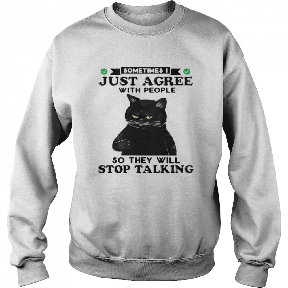 Cat Sometimes Just Agree With People So They Will Stop Talking Unisex Sweatshirt