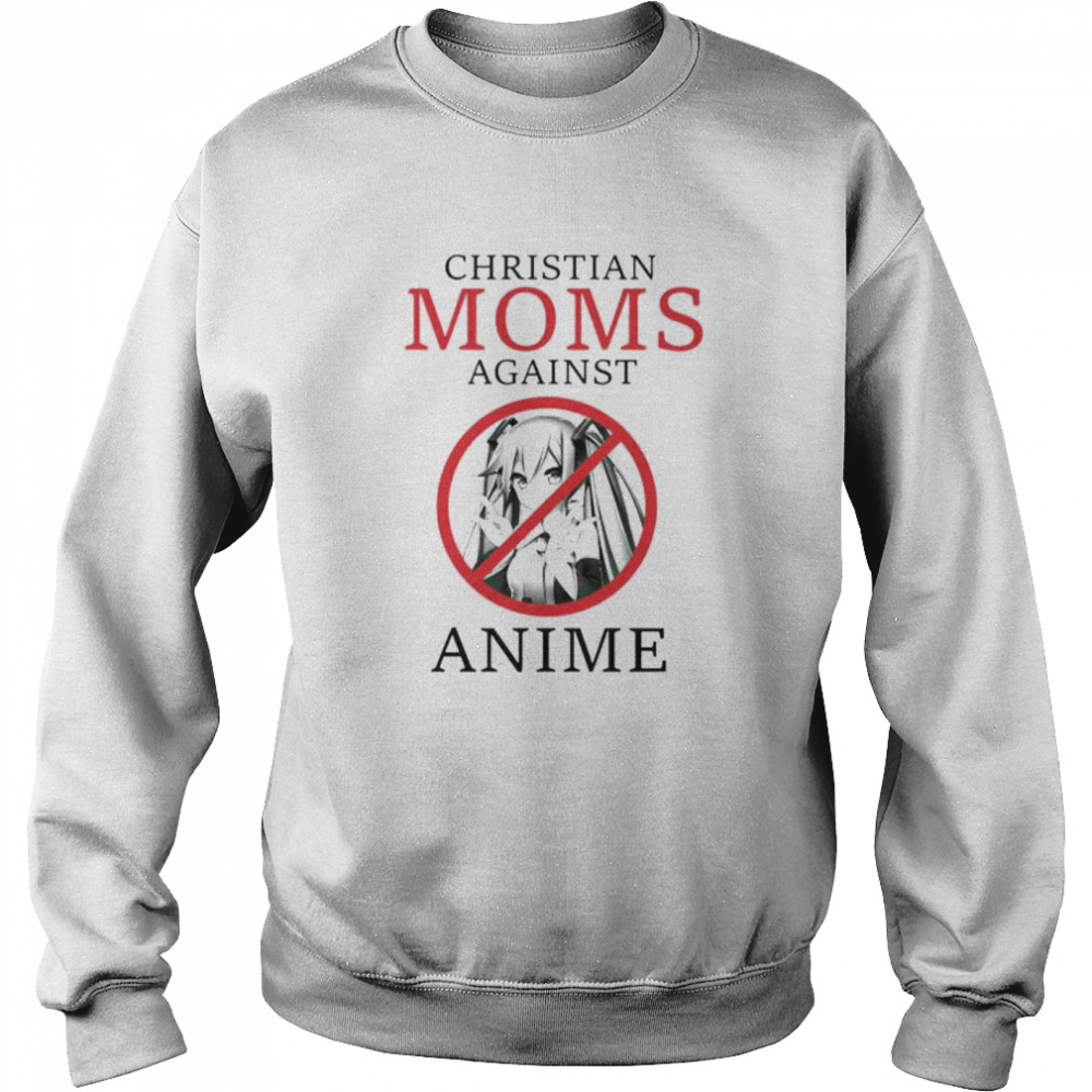 christian moms against anime shirt Unisex Sweatshirt