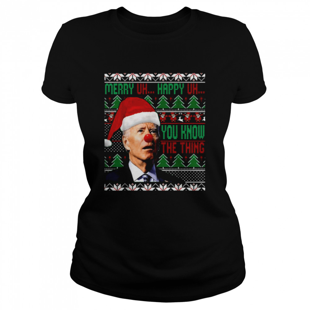 Clown Santa Joe Biden Merry Uh Happy Uh You Know The Thing Ugly Christmas shirt Classic Women's T-shirt