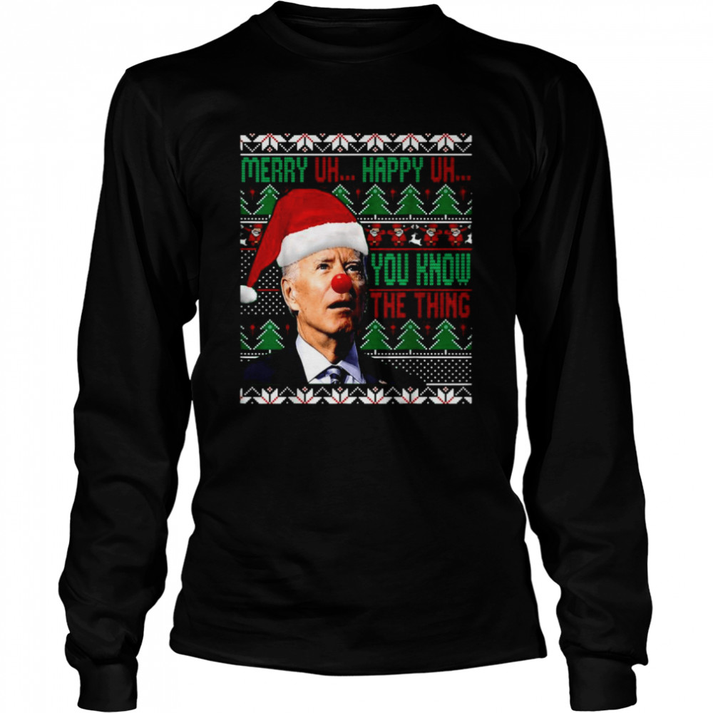 Clown Santa Joe Biden Merry Uh Happy Uh You Know The Thing Ugly Christmas shirt Long Sleeved T-shirt