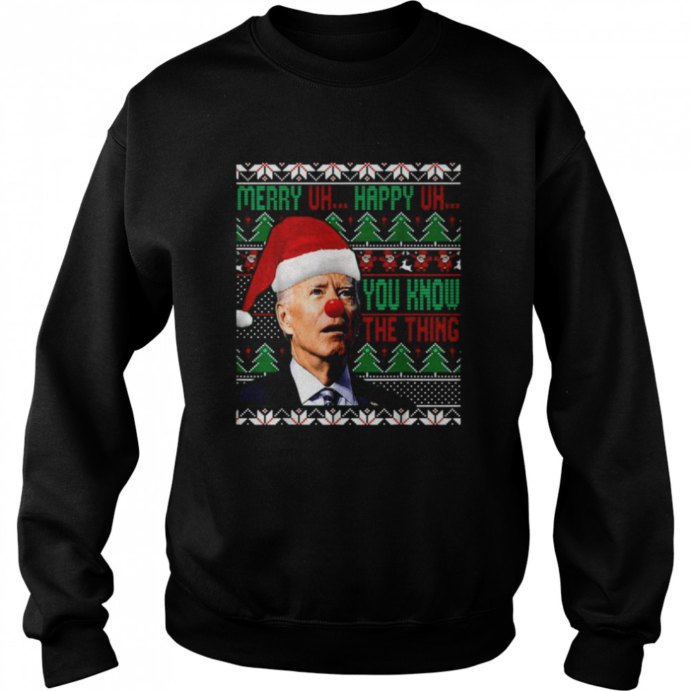 Clown Santa Joe Biden Merry Uh Happy Uh You Know The Thing Ugly Christmas shirt Unisex Sweatshirt