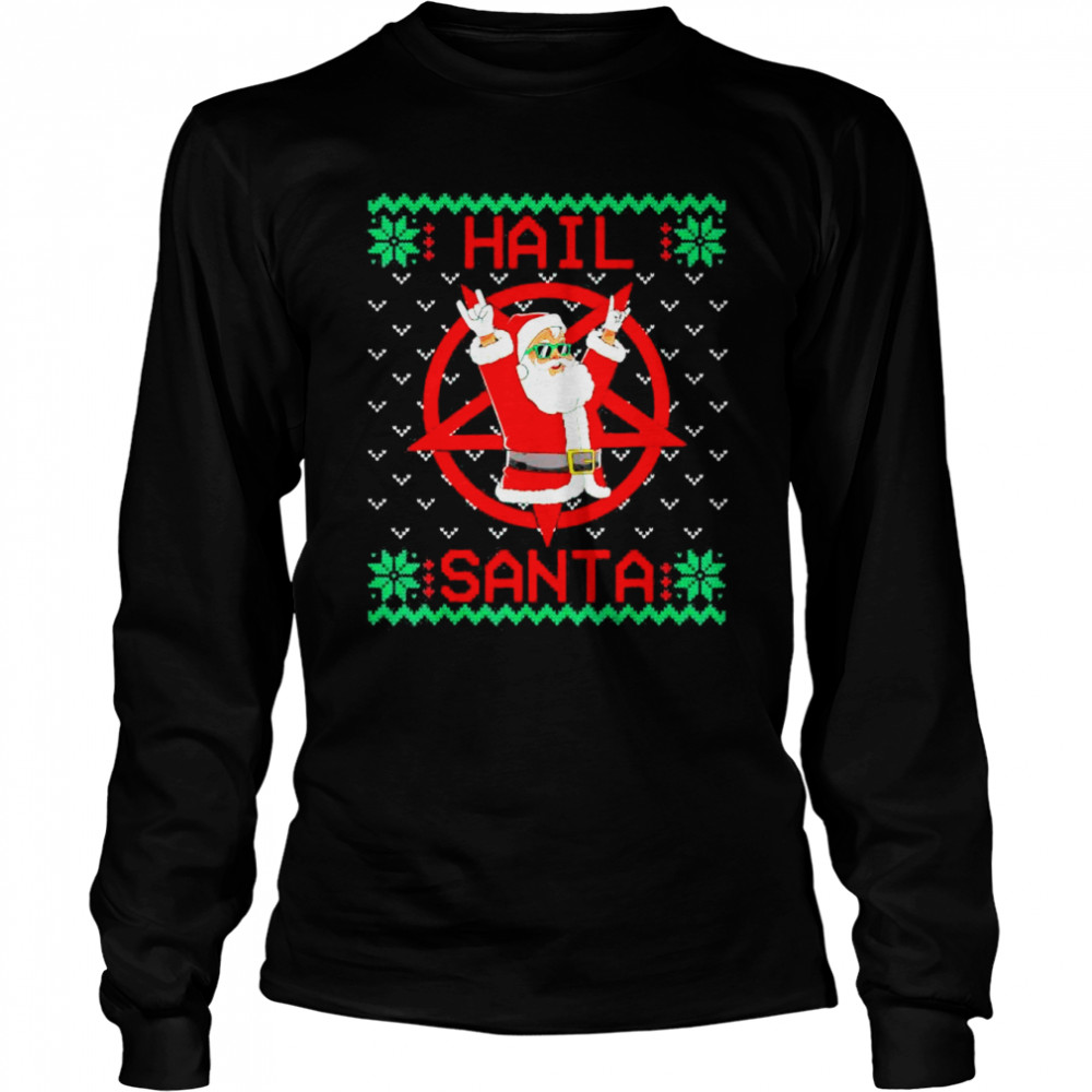 Hail Santa Ugly Christmas shirt Long Sleeved T-shirt