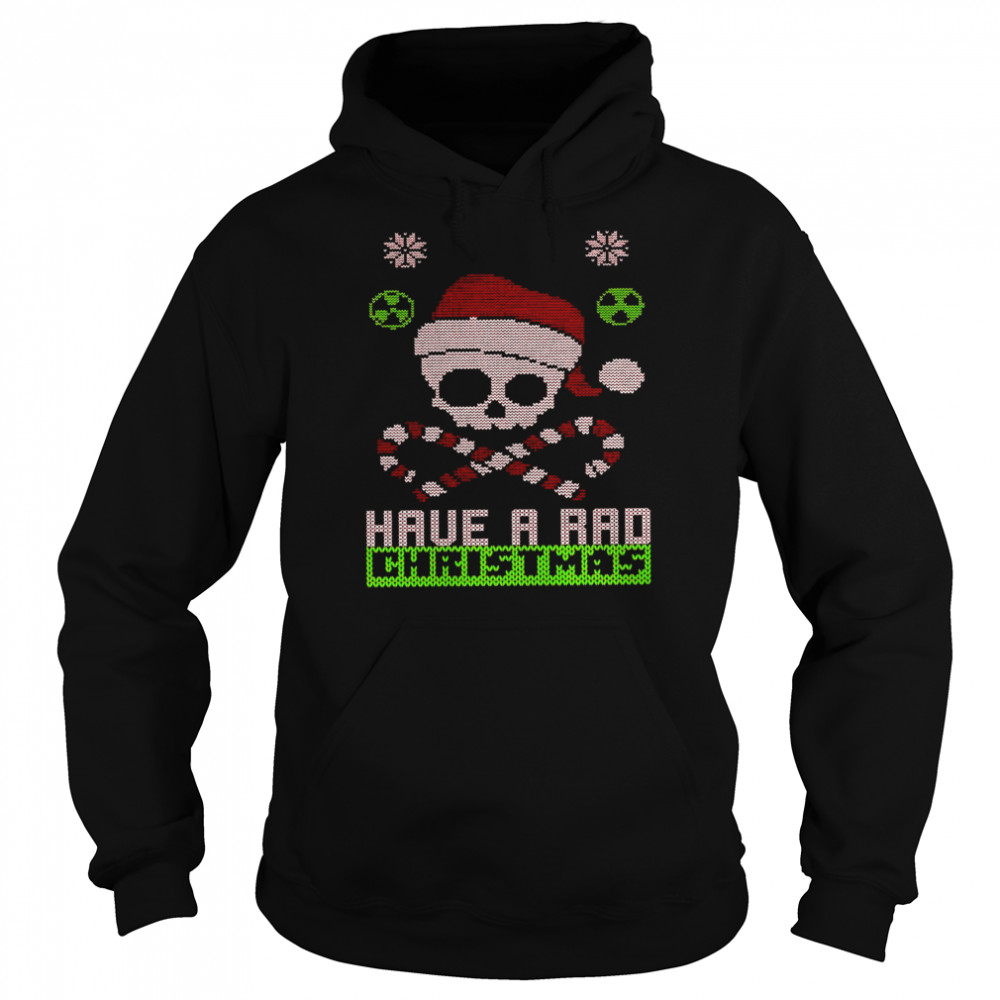 Have a rad christmas shirt Merry x ray mas A femury christmas shirt Unisex Hoodie