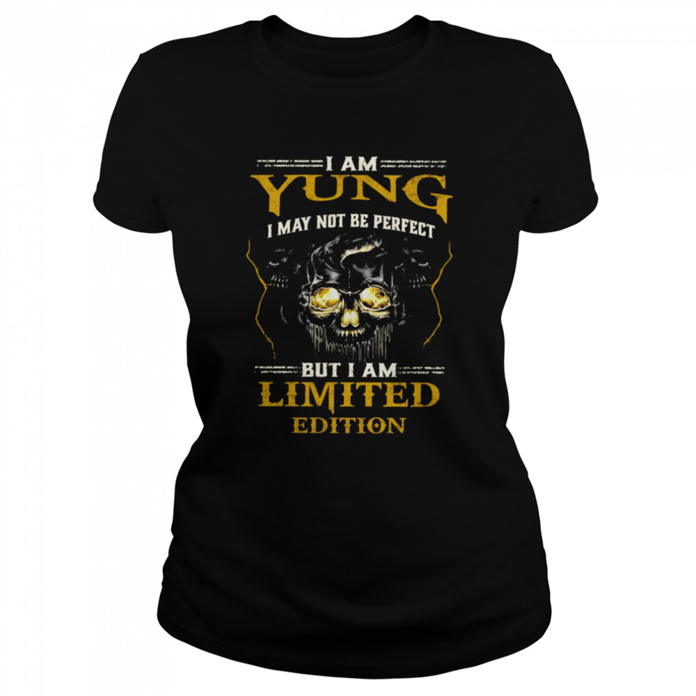 I Am Yung I May Not Be Perfect But I Am Limited Edition Classic Women's T-shirt