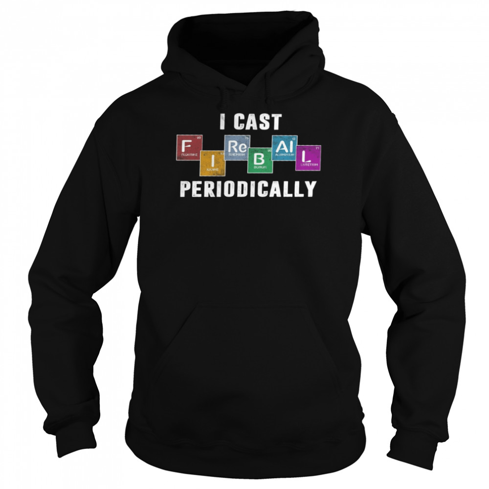 I cast fireball periodically shirt Unisex Hoodie