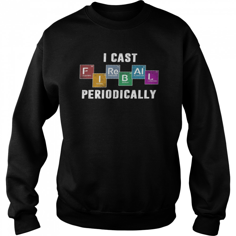 I cast fireball periodically shirt Unisex Sweatshirt