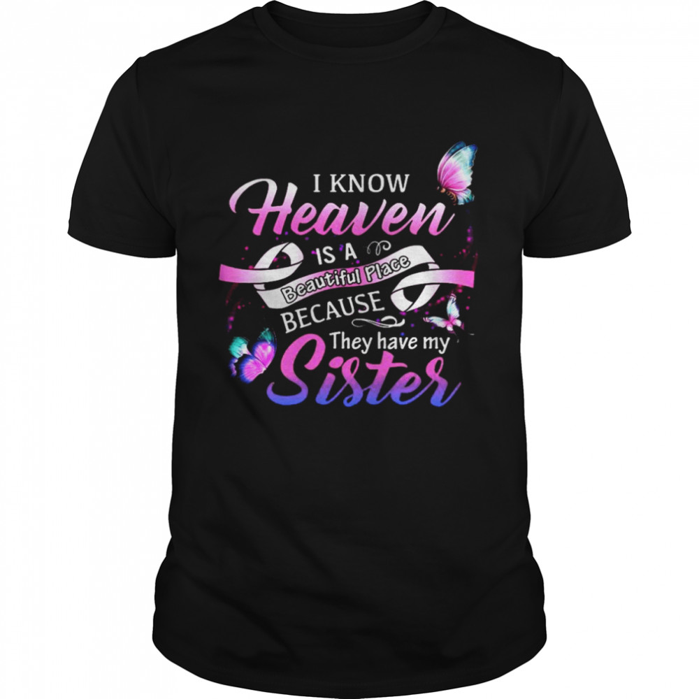 I Know Heaven Is A Beautiful Place They Have My Sister Classic Men's T-shirt