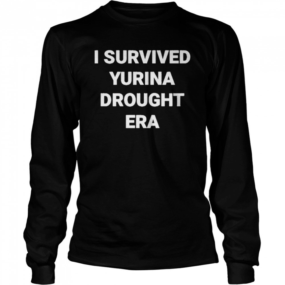 I Survived Yurina Drought Era shirt Long Sleeved T-shirt