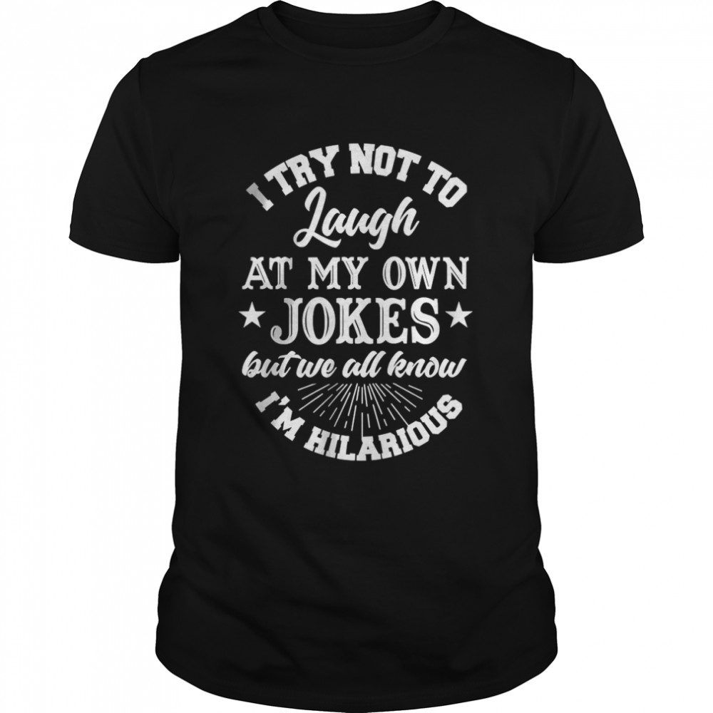 I Try Not To Laugh At My Own Jokes T- Classic Men's T-shirt