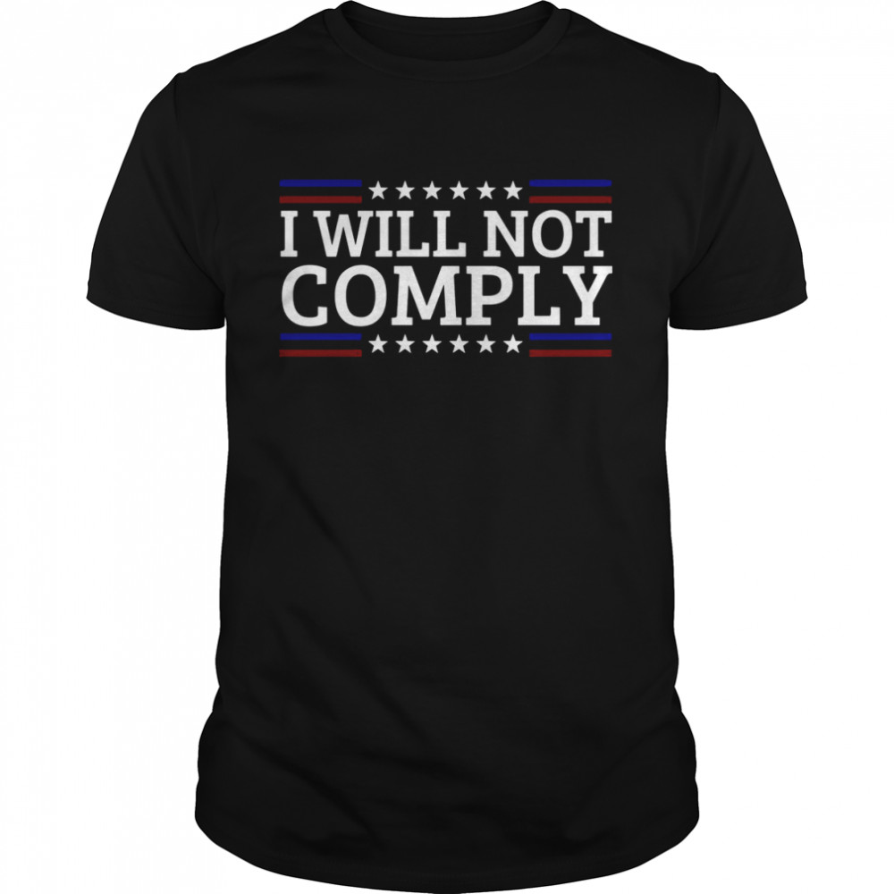 I Will Not Comply Shirt